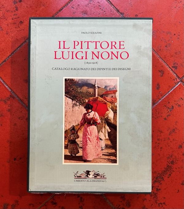 "Il Pittore Luigi Nono (1850-1918). Catalogo Ragionato dei Dipinti e dei Disegni"