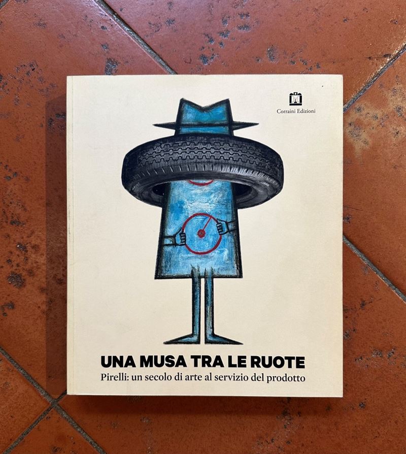 "Una musa tra le ruote. Pirelli: un secolo di arte al servizio del prodotto"  (2015)  - Asta Libri e Cataloghi d'Arte - Fidelis Auctions